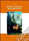 Diritto e istituzioni della regolazione libro