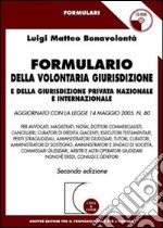 Formulario della volontaria giurisdizione e della giurisdizione privata nazionale e internazionale. Con CD-ROM libro