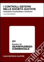 I controlli esterni nelle società quotate. Ordinamenti ed esperienze a confronto. Atti del Convegno (23 giugno 2003) libro