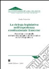 La delega legislativa nell'esperienza costituzionale francese. Procedura e controllo dell'attività normativa dell'esecutivo nella V Repubblica libro di Piciacchia Paola