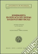 Sussidiarietà ed efficacia del sistema sanzionatorio fiscale. Atti del Convegno (Jesi, 22-23 ottobre 2004) libro