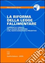 La riforma della legge fallimentare. Commento e formule della nuova revocatoria e del nuovo concordato preventivo. Con CD-ROM libro