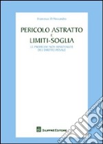 Pericolo astratto e limiti-soglia. Le promesse non mantenute del diritto penale libro