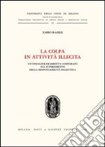 La colpa in attività illecita. Un'indagine di diritto comparato sul superamento della responsabilità oggettiva libro