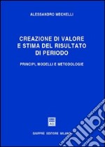 Creazione di valore e stima del risultato di periodo. Principi, modelli e metodologie libro