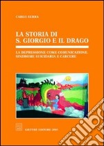 La storia di s. Giorgio e il drago. La depressione come comunicazione, sindrome suicidaria e carcere libro