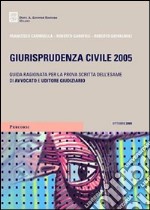 Giurisprudenza civile 2005. Guida ragionata per la prova scritta dell'esame di avvocato e uditore giudiziario