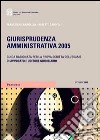 Giurisprudenza amministrativa 2005. Guida ragionata per la prova scritta dell'esame di avvocato e uditore giudiziario libro