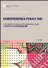 Giurisprudenza penale 2005. Guida ragionata per la prova scritta dell'esame di avvocato e uditore giudiziario libro