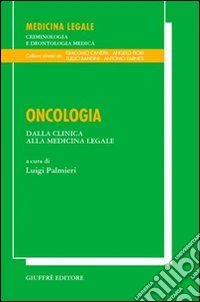 Oncologia. Dalla clinica alla medicina legale libro