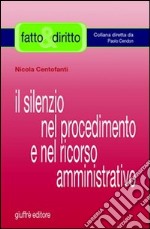 Il silenzio nel procedimento e nel ricorso amministrativo libro