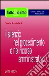 Il silenzio nel procedimento e nel ricorso amministrativo libro