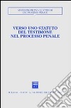 Verso uno statuto del testimone nel processo penale. Atti del Convegno (Pisa-Lucca, 28-30 novembre 2003) libro