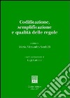 Codificazione, semplificazione e qualità delle regole. Atti del Convegno (Roma, 17-18 marzo 2005) libro