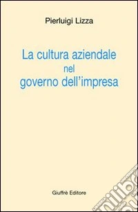 La cultura aziendale nel governo dell'impresa libro