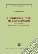 Le politiche di finanza pubblica nello stato regionalizzato. Il caso spagnolo alla luce dell'esperienza italiana libro