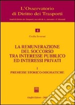 La remunerazione del soccorso tra interesse pubblico ed interessi privati. Vol. 1: Premesse storico-dogmatiche