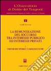 La remunerazione del soccorso tra interesse pubblico ed interessi privati. Vol. 1: Premesse storico-dogmatiche libro