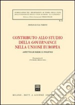 Contributo allo studio della governance nella Unione Europea. Aspetti giuridici e politici libro