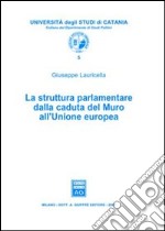 La struttura parlamentare dalla caduta del Muro all'Unione Europea libro