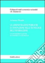 Le amministrazioni pubbliche e l'innovazione nelle tecnologie dell'informazione. Un'interpretazione economico-aziendale