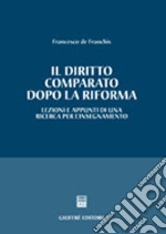 Il diritto comparato dopo la riforma. Lezioni e appunti di una ricerca per l'insegnamento libro