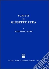Scritti di Giuseppe Pera. Vol. 1: Diritto del lavoro libro