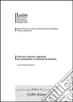 I Servizi sanitari regionali tra autonomia e coerenze di sistema. Atti del Convegno (Genova, 20-21 febbraio 2004) libro