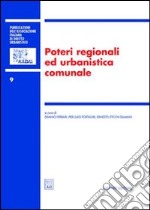 Poteri regionali ed urbanistica comunale. Atti del 7° Convegno nazionale (Lecce, 19-20 novembre 2004) libro