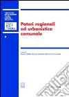 Poteri regionali ed urbanistica comunale. Atti del 7° Convegno nazionale (Lecce, 19-20 novembre 2004) libro