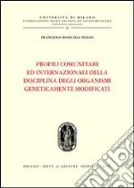 Profili comunitari ed internazionali della disciplina degli organismi geneticamente modificati