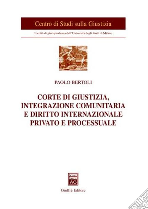 Corte di giustizia, integrazione comunitaria e diritto internazionale privato e processuale