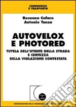 Autovelox e photored. Tutela dell'utente della strada e certezza della violazione contestata libro usato