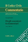 Degli esecutori testamentari. Artt. 700-712 libro