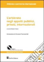 L'arbitrato negli appalti pubblici, privati, internazionali. Con CD-ROM