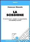 La scissione. Forme di scissione, scissione non proporzionale, adempimenti procedurali libro