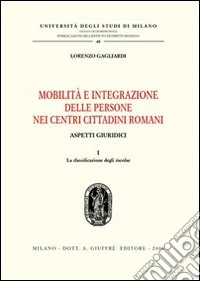 Mobilità e integrazione delle persone nei centri cittadini romani. Aspetti giuridici. Vol. 1: La classificazione degli incolae libro