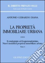 La proprietà immobiliare urbana. Vol. 3: Il condominio e il supercondominio. Nuovi modelli di proprietà immobiliare urbana libro usato