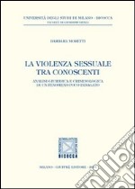 La violenza sessuale tra conoscenti. Analisi giuridica e criminologica di un fenomeno poco indagato libro