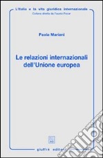 Le relazioni internazionali dell'Unione Europea. Aspetti giuridici della politica estera, di sicurezza e difesa comune