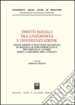 Diritti sociali tra uniformità e differenziazione. Legislazione e politiche regionali in materia di pari opportunità, previdenza e lavoro dopo la riforma del Titolo  libro