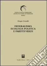 Federalismo, ecologia politica e partiti verdi libro