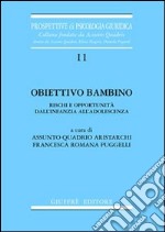 Obiettivo bambino. Rischi e opportunità dall'infanzia all'adolescenza libro