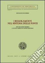 I regolamenti nel sistema delle fonti. Vecchi nodi teorici e nuovo assetto costituzionale libro