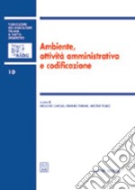 Ambiente, attività amministrativa e codificazione. Atti del 1° Colloquio di diritto dell'ambiente (Teramo, 29-30 aprile 2005) libro