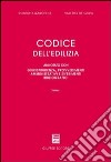 Codice dell'edilizia. Annotato con giurisprudenza, provvedimenti amministrativi e riferimenti bibliografici libro