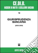 Giurisprudenza bancaria. Impresa, contratti, titoli, disciplina penale, rapporti di lavoro, disciplina fiscale. Anni 2003-2005 libro