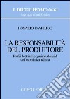 La responsabilità del produttore. Profili dottrinali e giurisprudenziali dell'esperienza italiana libro di D'Arrigo Rosario