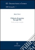 Il bilancio di esercizio fino agli IFRS. Finalità, principi e deroghe libro