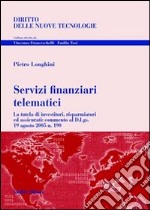 Servizi finanziari telematici. La tutela di investitori, risparmiatori ed assicurati: commento al D.Lgs. 19 agosto 2005 n. 190 libro